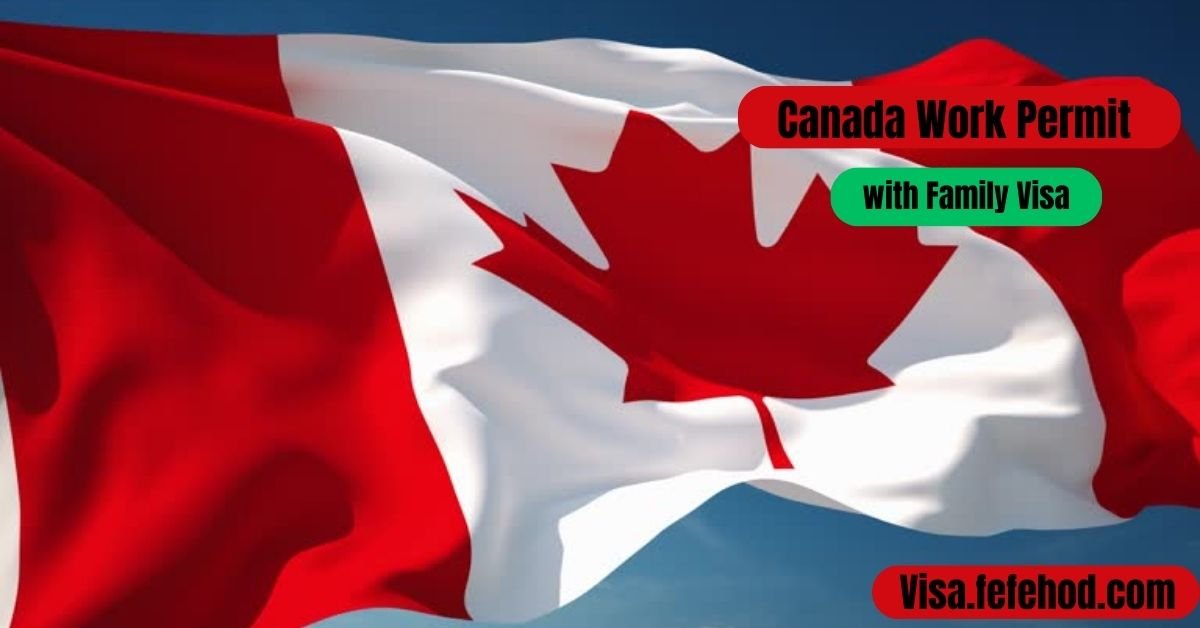 Canada Work Permit with Family: 2024 Guide