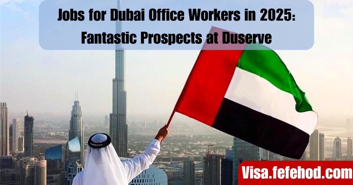 Jobs for Dubai Office Workers in 2025: Fantastic Prospects at Duserve