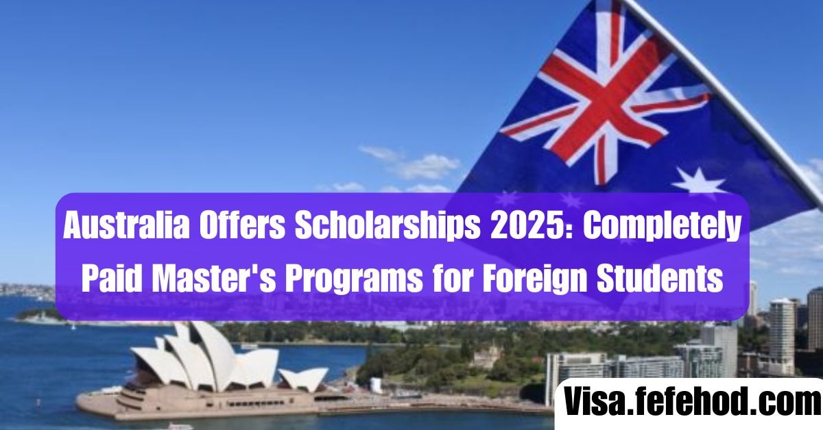 Australia Offers Scholarships 2025: Completely Paid Master's Programs for Foreign Students