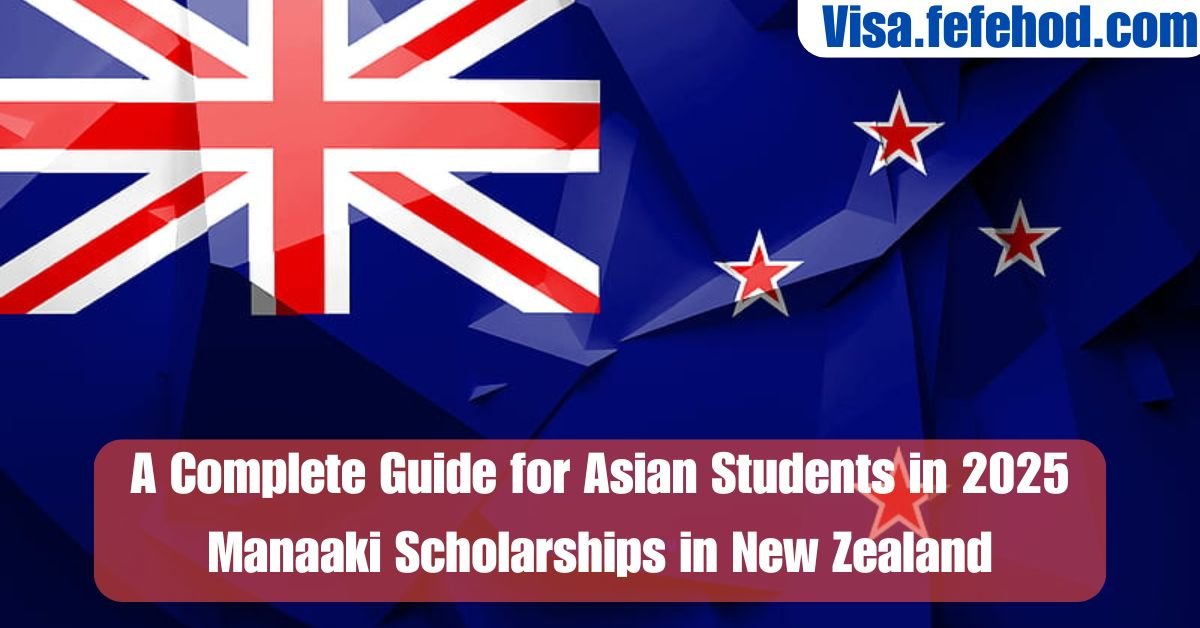 A Complete Guide for Asian Students in 2025 Manaaki Scholarships in New Zealand