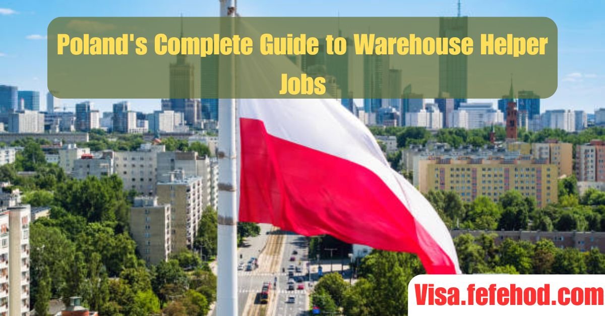 Poland's Complete Guide to Warehouse Helper Jobs and Visa Sponsorship for 2025