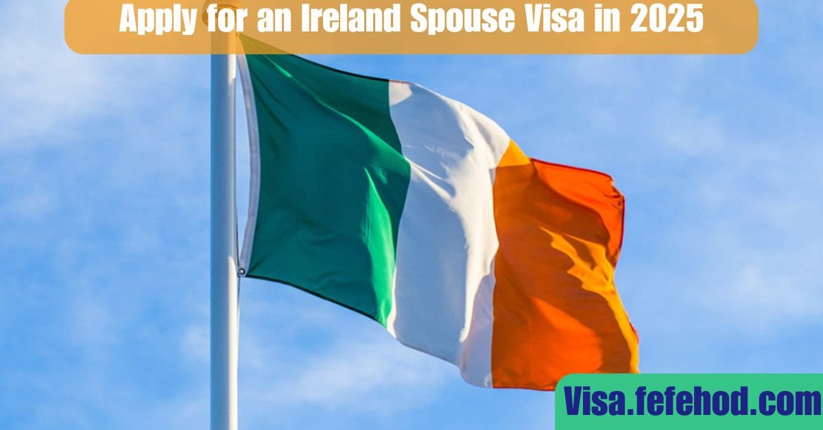 How Non-EU Citizens Can Apply for an Ireland Spouse Visa in 2025